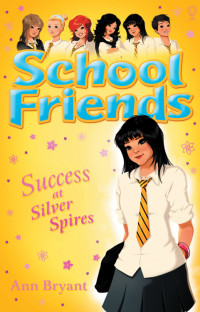 Ann Bryant — School Friends 11 - Success at Silver Spires