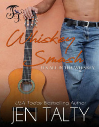 Jen Talty [Talty, Jen] — Whiskey Smash (It's all in the Whiskey Book 7)