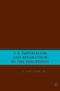 E. San Juan, Jr. — U.S. Imperialism and Revolution in the Philippines