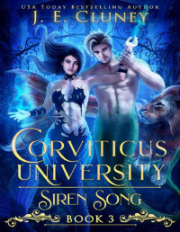 J. E. Cluney — Corviticus University: Siren Song (Corviticus University: Sea Cursed Book 3)