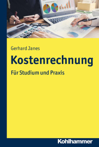 Gerhard Janes — Kostenrechnung - Für Studium und Praxis