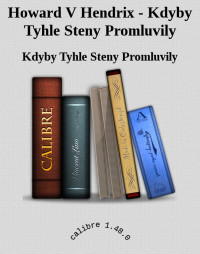 Kdyby Tyhle Steny Promluvily — Howard V Hendrix - Kdyby Tyhle Steny Promluvily