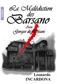 Léonardo Incardona — La malédiction des Barsano : Aux gorges de L’Oisans