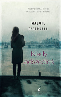 Maggie O'Farrell — Kiedy odszedłeś