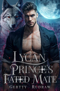 Gertty Rudraw & Winter Whitney — Lycan Prince's Fated Mate: A Secret Baby Rejected Mate Billionaire Werewolf Romance