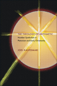 Unknown — Kalvesmaki, Joel. The Theology of Arithmetic: Number Symbolism in Platonism and Early Christianity