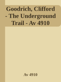 Clifford Goodrich — The Underground Trail - Av 4910