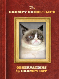 Grumpy Cat — The Grumpy Guide to Life