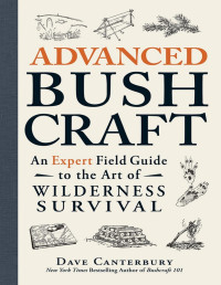 Dave Canterbury — Advanced Bushcraft: An Expert Field Guide to the Art of Wilderness Survival