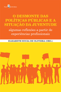 Elizabeth Souza de Oliveira; — O desmonte das polticas pblicas e a situao da juventude