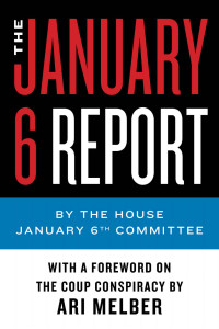 The January 6 Select Committee — The January 6 Report