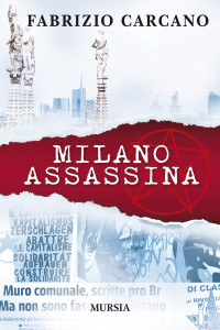 Carcano, Fabrizio — Milano Assassina (I romanzi noir di Fabrizio Carcano Vol. 10) (Italian Edition)