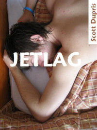 Dupris, Scott Daniel — Jetlag