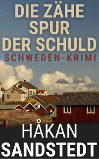 Håkan Sandstedt — Die zähe Spur der Schuld: Schwedenkrimi - Die Fälle des Ingmar Lundgren I (German Edition)