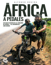 Alfonso Rovira Díaz — ÁFRICA A PEDALES: Un viaje en bicicleta al corazón de África... y al interior de uno mismo (Spanish Edition)