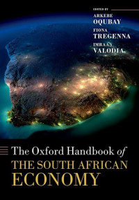 Arkebe Oqubay, Fiona Tregenna, Imraan Valodia — The Oxford Handbook of the South African Economy