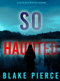 Blake Pierce — So Haunted - Faith Bold Mystery 14