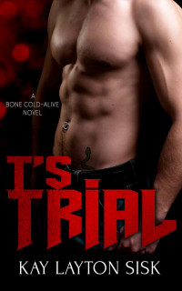  — T's Trial: A Bone Cold--Alive Novel