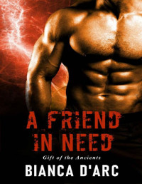 Bianca D'Arc [D'Arc, Bianca] — A Friend in Need (Gift of the Ancients Book 3)