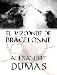 Alexandre Dumas — El Vizconde de Bragelonne