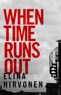 Elina Hirvonen — When Time Runs Out: A shocking thriller that you won't be able to put down