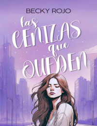 Becky Rojo — Las Cenizas Que Queden (Spanish Edition)