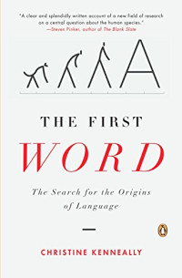 Christine Kenneally — The First Word: The Search for the Origins of Language