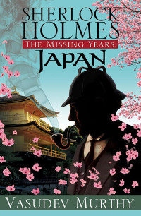 Vasudev Murthy — Sherlock Holmes, The Missing Years, Japan