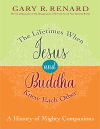 Gary R. Renard — The Lifetimes When Jesus and Buddha Knew Each Other: A History of Mighty Companions