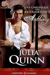 Julia Quinn — La Chronique des Bridgerton, Tome 2 : Anthony