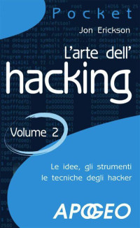 Jon Erickson — L'arte dell'hacking - volume 2 (Pocket) (Italian Edition)