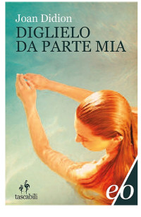 Joan Didion — Diglielo da parte mia