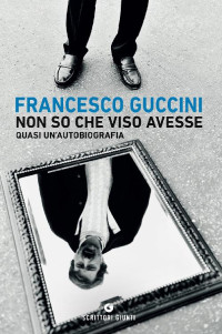 Francesco Guccini [Guccini, Francesco] — Non so che viso avesse