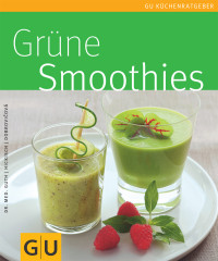 Guth, Christian & Dobrovicova, Martina & Hickisch, Burkhard — [Gu Küchenratgeber 01] • Grüne Smoothies