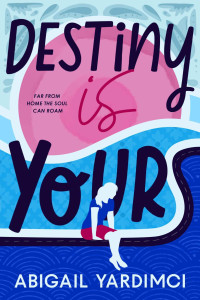 Yardimci, Abigail — Destiny Is Yours: Book 2 in The Life Is Yours Trilogy