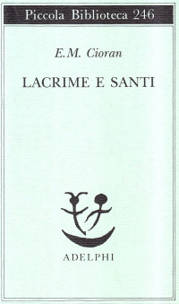 Emil Cioran — Lacrime e Santi