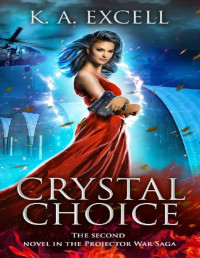 K. A. Excell — Crystal Choice: The Second Novel in the Projector War Saga