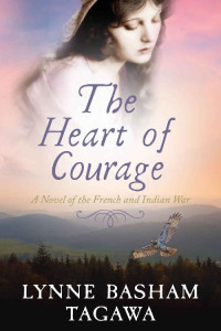 Lynne Basham Tagawa — The Heart Of Courage: A Novel Of The French & Indian War (The Russells 02)