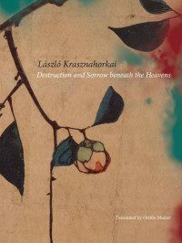 László Krasznahorkai — Destruction and Sorrow beneath the Heavens (Hungarian List)