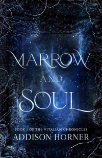 Addison Horner — Marrow and Soul: Book 1 of the Vitalian Chronicles