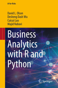 David L. Olson · Desheng Dash Wu · Cuicui Luo · Majid Nabavi — Business Analytics with R and Python
