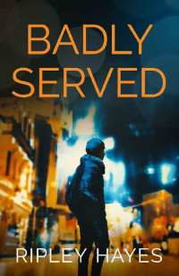 Ripley Hayes — Badly Served (Teema Crowe 1)