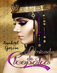 Anabel García — La Mirada de Cleopatra (Volumen independiente). (Spanish Edition)