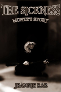 Jeannie Rae — The Sickness: Monte's Story