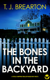 T.J. Brearton — The Bones in the Backyard