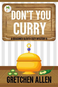 Gretchen Allen — Don't You Curry (A Seasoned Sleuth Cozy Mystery Book 8)