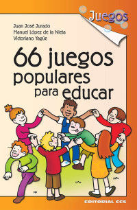 Juan José Jurado Soto & Manuel López de la Nieta Moreno & Victoriano Yagüe Sanz — 66 juegos populares para educar (Spanish Edition)