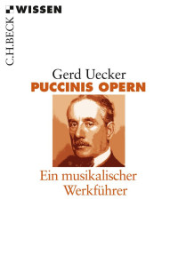 Uecker, Gerd — Puccinis Opern: Ein musikalischer Werkführer