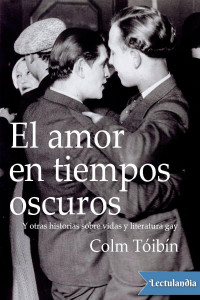 Colm Tóibín — El amor en tiempos oscuros