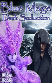 Eden Redd — Blue Mage: Dark Seduction: A Fantasy Romance Adventure